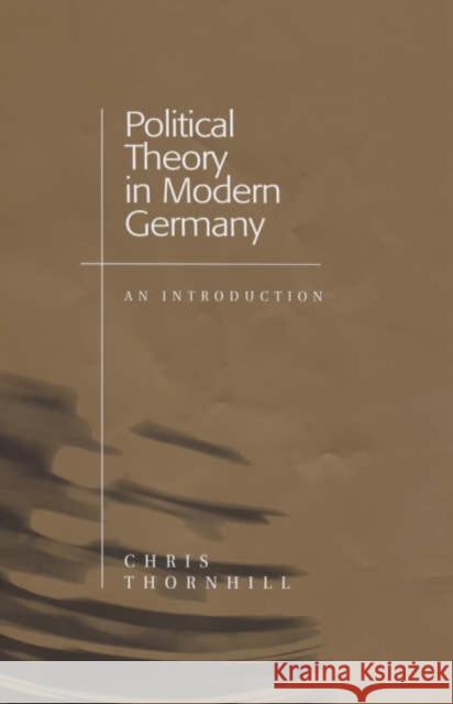 Political Theory in Modern Germany: An Introduction Thornhill, Chris 9780745619996 Polity Press