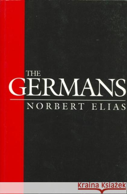 The Germans : Power Struggles and the Development of Habitus in the Nineteenth and Twentieth Centuries Norbert Elias Michael Schroter 9780745620091 Polity Press