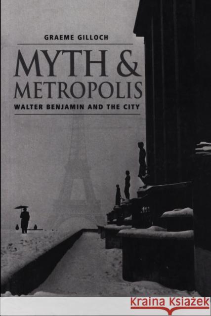 Myth and Metropolis: A Critical Introduction Gilloch, Graeme 9780745620107