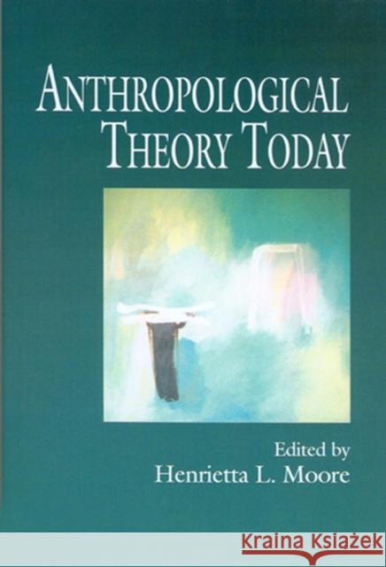 Anthropological Theory Today Henrietta L. Moore 9780745620220