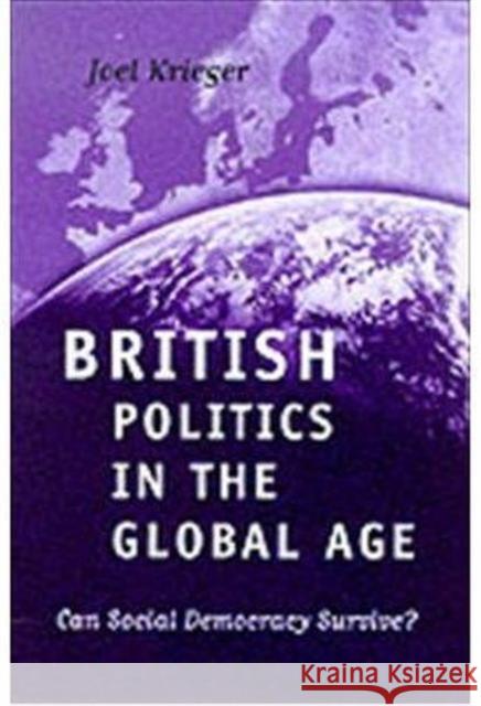 British Politics in the Global Age : Can Social Democracy Survive? Joel Krieger 9780745620251 Polity Press