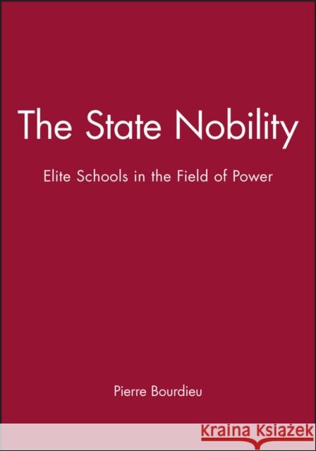 The State Nobility : Elite Schools in the Field of Power Pierre Bourdieu 9780745620282 Polity Press