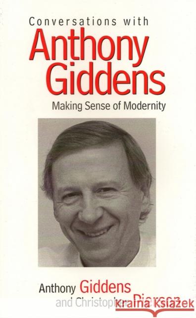 Conversations with Anthony Giddens: Making Sense of Modernity Giddens, Anthony 9780745620497 BLACKWELL PUBLISHERS