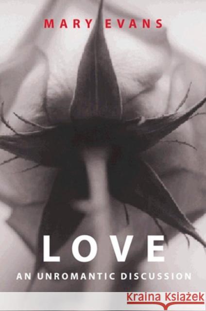 Love: An Unromantic Discussion Evans, Mary 9780745620725 Polity Press