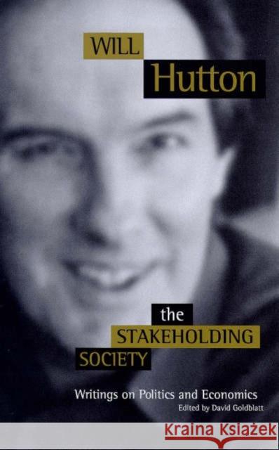 The Stakeholding Society : Writings on Politics and Economics Will Hutton 9780745620787 BLACKWELL PUBLISHERS