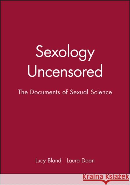 Sexology Uncensored: The Documents of Sexual Science Bland, Lucy 9780745621128