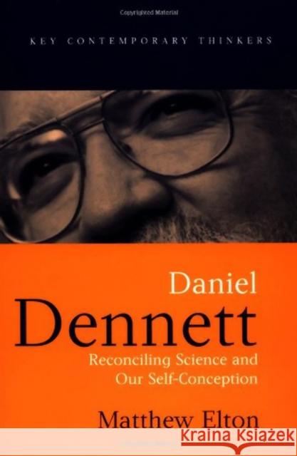Daniel Dennett: Reconciling Science and Our Self-Conception Elton, Matthew 9780745621173 Polity Press