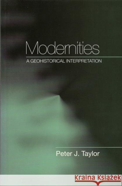 Modernities: A Geohistorical Interpretation Taylor, Peter J. 9780745621302 Polity Press