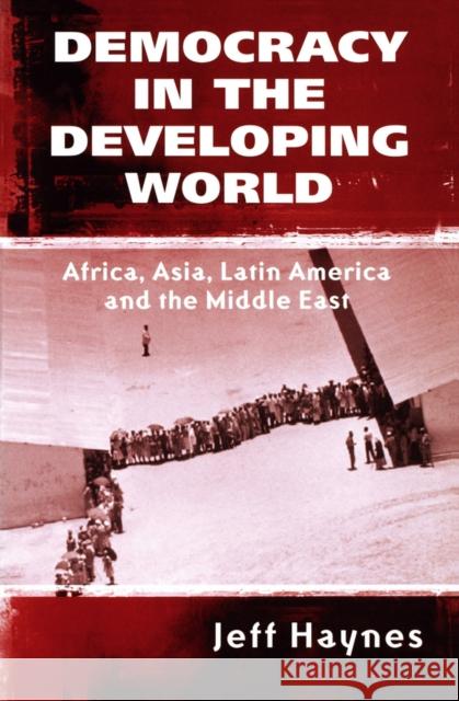 Democracy in the Developing World: Africa, Asia, Latin America and the Middle East Haynes, Jeffrey 9780745621425