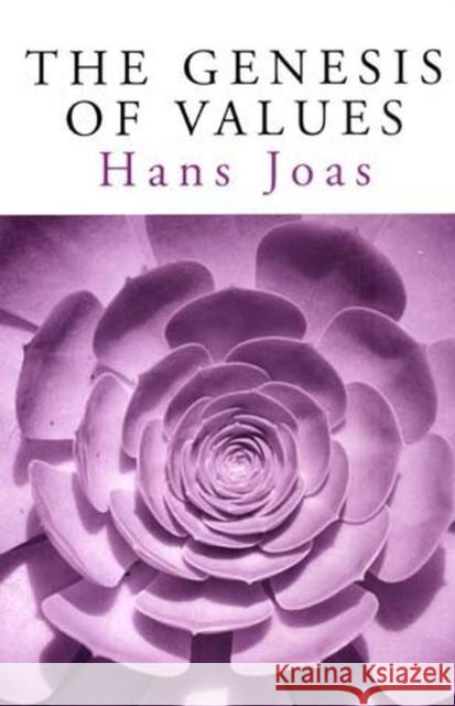 The Genesis of Values Hans Joas 9780745621531 Polity Press