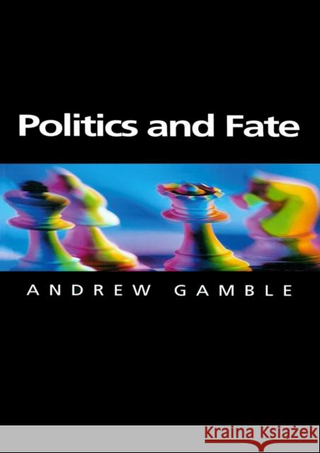 Politics and Fate Andrew Gamble 9780745621685