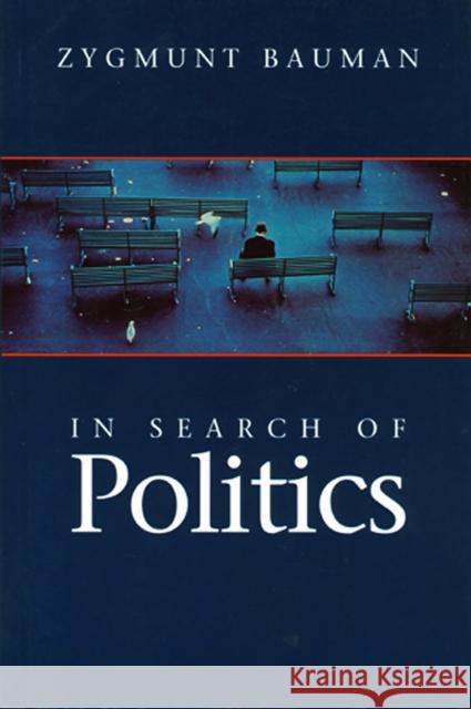 In Search of Politics Zygmunt Bauman 9780745621715 Polity Press
