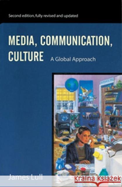 Media, Communication, Culture : A Global Approach  Lull 9780745621913