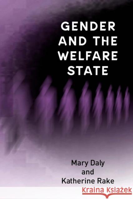 Gender and the Welfare State: Care, Work and Welfare in Europe and the U. S. A. Daly, Mary 9780745622316 Polity Press