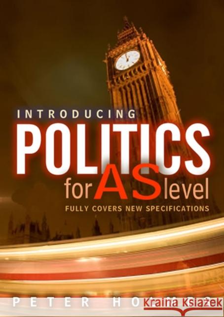 Introducing Politics for AS Level: Fully Covers New Specifications Holmes, Peter 9780745622354