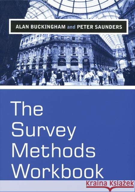 The Survey Methods Workbook: From Design to Analysis Buckingham, Alan 9780745622453 BLACKWELL PUBLISHERS