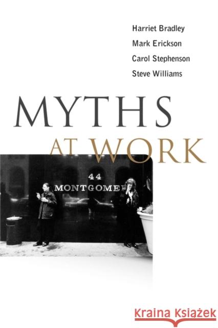 Myths at Work Harriet Bradley Mark Erickson 9780745622712 BLACKWELL PUBLISHERS