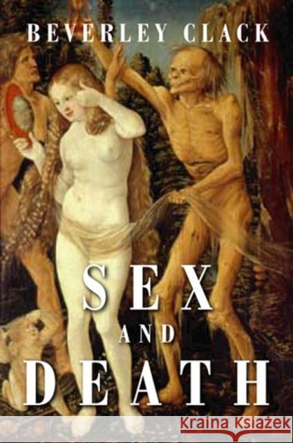 Sex and Death: A Reappraisal of Human Mortality Clack, Beverley 9780745622781