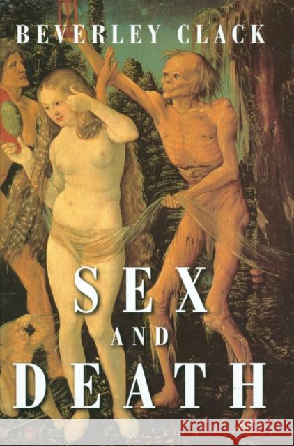 Sex and Death: A Reappraisal of Human Mortality Clack, Beverley 9780745622798 Polity Press