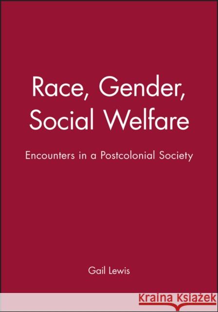 'Race', Gender, Social Welfare: Encounters in a Postcolonial Society Lewis, Gail 9780745622842