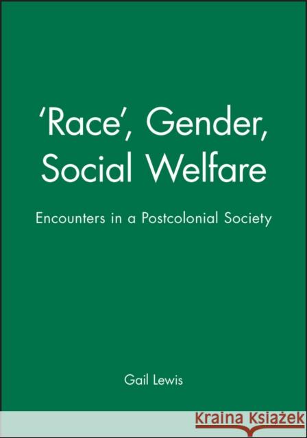 'Race', Gender, Social Welfare: Encounters in a Postcolonial Society Lewis, Gail 9780745622859