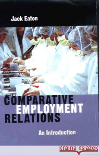 Comparative Employment Relations: An Introductioin Eaton, Jack 9780745622927