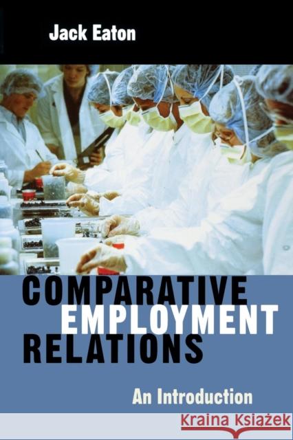 Comparative Employment Relations: An Introductioin Eaton, Jack 9780745622934