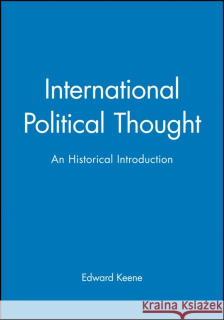 International Political Thought: An Historical Introduction Keene, Edward 9780745623047 Polity Press