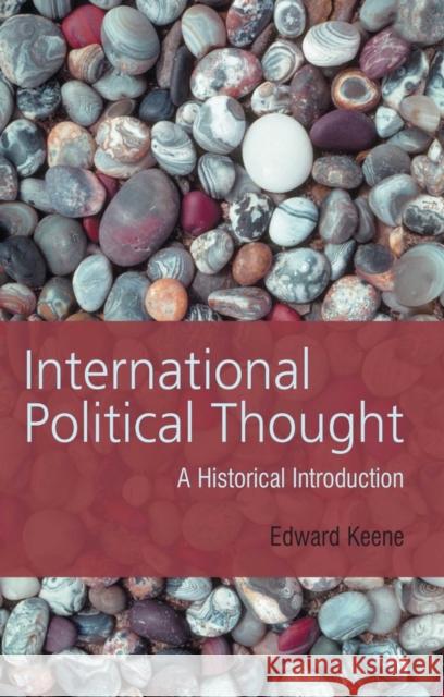International Political Thought: An Historical Introduction Keene, Edward 9780745623054 Polity Press