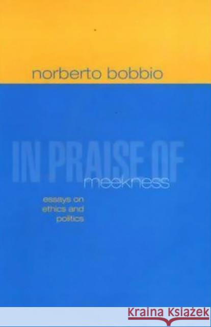 In Praise of Meekness: Essays on Ethnics and Politics Bobbio, Norberto 9780745623092 Polity Press