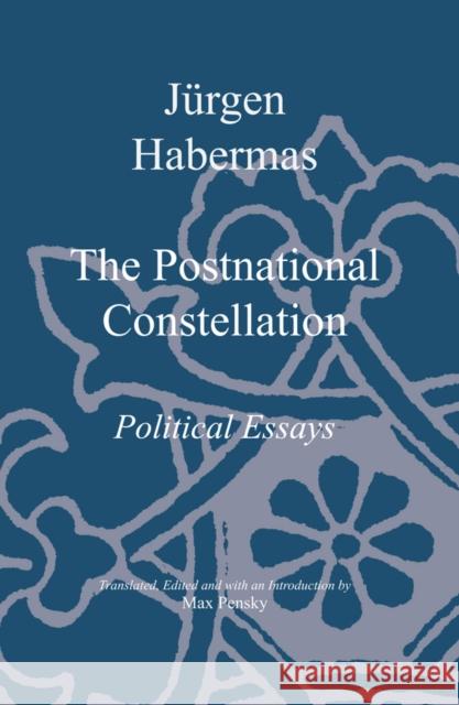 The Postnational Constellation : Political Essays Jurgen Habermas 9780745623511