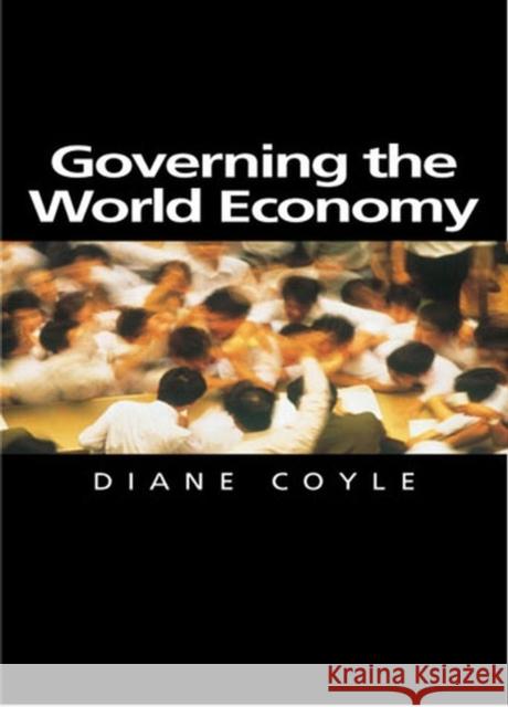 Governing the World Economy Diane Coyle 9780745623634 Polity Press