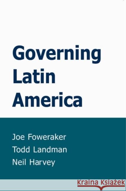 Governing Latin America J. Foweraker T. Landman N. Harvey 9780745623719 Polity Press