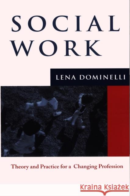 Social Work: Theory and Practice for Changing Profession Dominelli, Lena 9780745623825