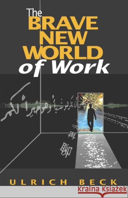 The Brave New World of Work Ulrich Beck 9780745623986 BLACKWELL PUBLISHERS