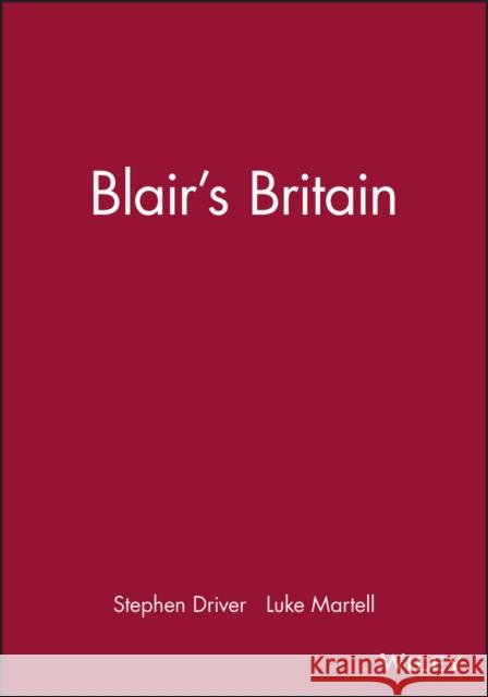 Blair's Britain Stephen Driver Luke Martell 9780745624587 Polity Press