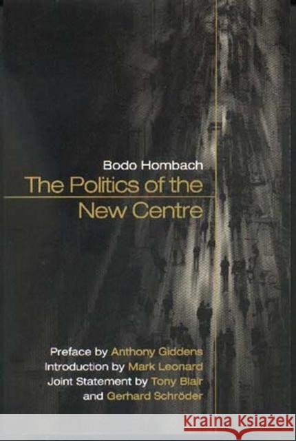 The Politics of the New Centre Bodo Hombach Mark Leonard Anthony Giddens 9780745624600