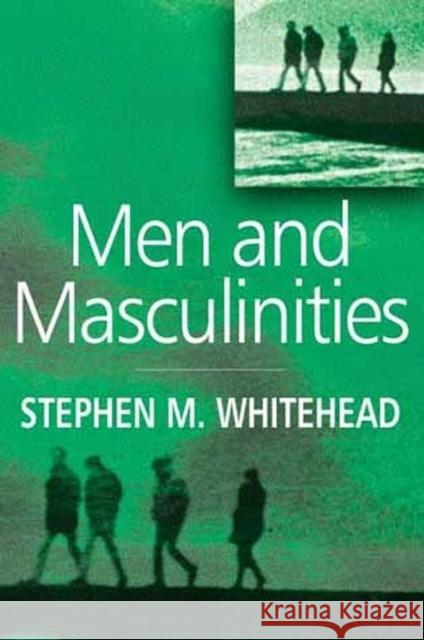 Men and Masculinities: Key Themes and New Directions Whitehead, Stephen M. 9780745624662 Polity Press