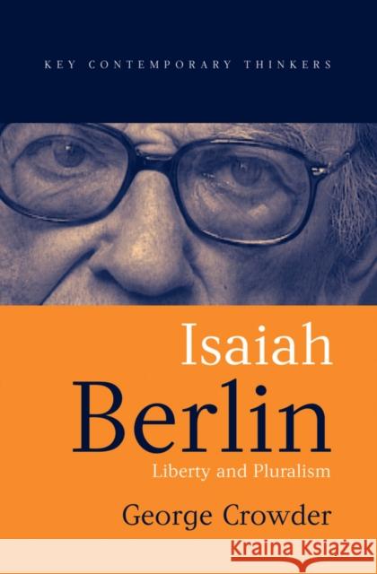 Isaiah Berlin: Liberty and Pluralism Crowder, George 9780745624761 Polity Press