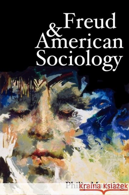 Freud and American Sociology Philip Manning 9780745625041