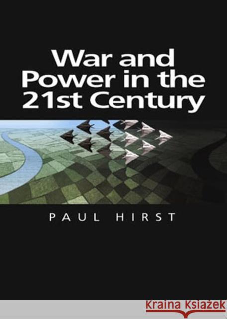 War and Power in the Twenty-First Century: The State, Military Power and the International System Hirst, Paul 9780745625201