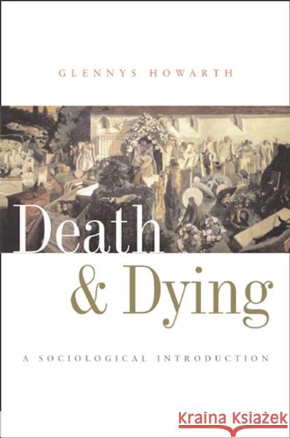Death and Dying: A Sociological Introduction Howarth, Glennys 9780745625331 Polity Press