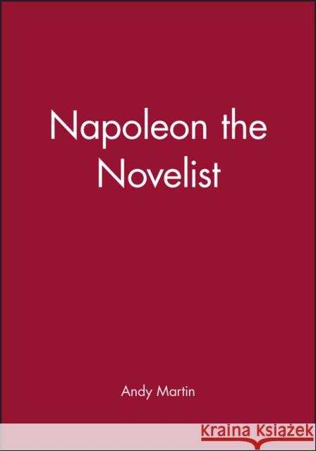 Napoleon the Novelist Andy Martin 9780745625362 Polity Press