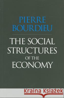 The Social Structures of the Economy Pierre Bourdieu Chris Turner 9780745625393 Polity Press