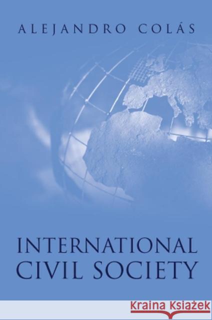 International Civil Society: Social Movements in World Politics Colás, Alejandro 9780745625560