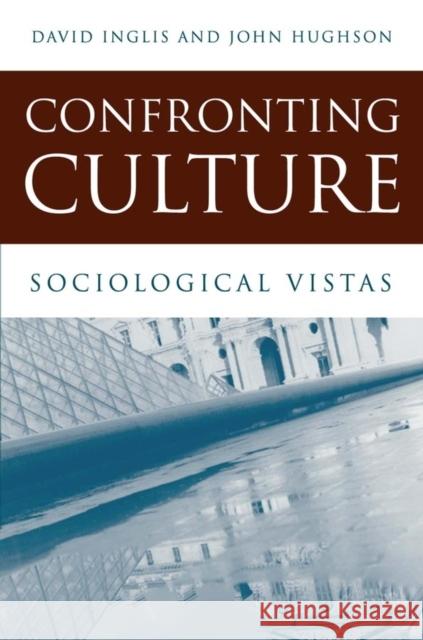 Confronting Culture: Sociological Vistas Inglis, David 9780745625614 Polity Press