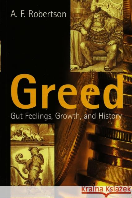 Greed: Gut Feelings, Growth, and History Robertson, A. F. 9780745626062 BLACKWELL PUBLISHERS