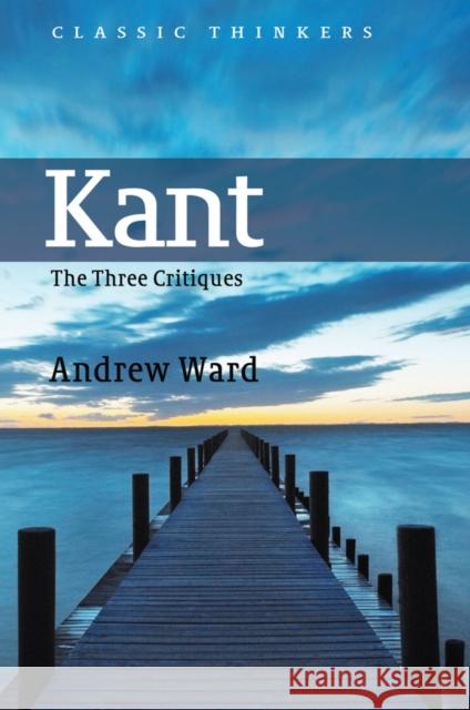 Kant: The Three Critiques Ward, Andrew 9780745626208