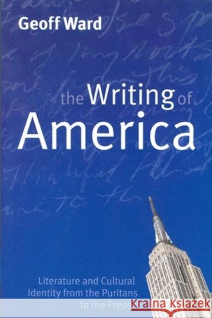 Writing of America: Literature and Cultural Identity from the Puritans to the Present Ward, Geoff 9780745626222