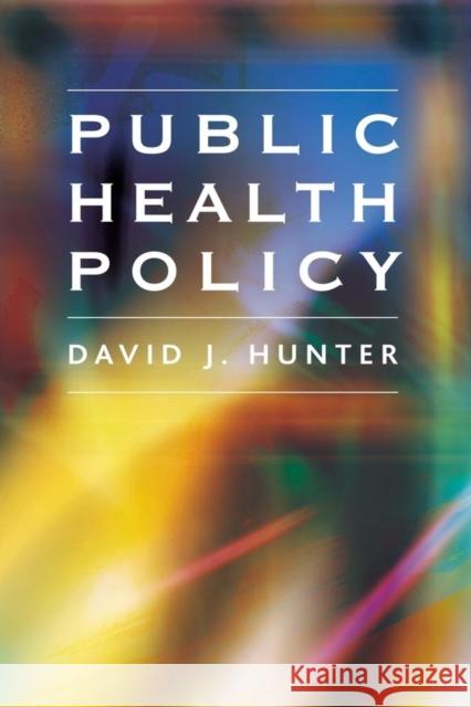 Public Health Policy David J. Hunter 9780745626468 Polity Press